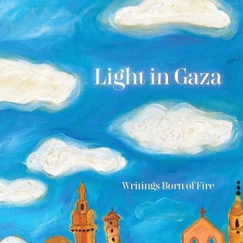Kindle⚡online✔PDF Light in Gaza: Writings Born of Fire