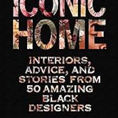 ⇞READ Book⇟ Iconic Home: Interiors, Advice, and Stories from 50 Amazing Black