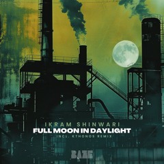 FREE DL EYD Exclusive// Ikram Shinwari - Full Moon In Daylight [Baze Records]