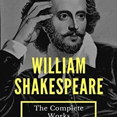 Access EBOOK 📥 The Complete Works of William Shakespeare (37 plays, 160 sonnets and