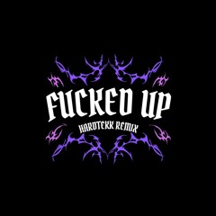 Fucked Up [Hardtekk Remix]