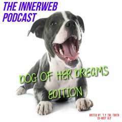 The InnerWeb Podcast: Dog of Her Dreams Edition W/ Aly [S1/EP.6]