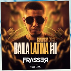 Frasser - Baila Latina #11 (Guaracha Mix Capsule)