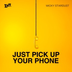 Micky Stardust - Just Pick Up Your Phone [Exclusive Release]