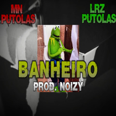 PUTOLAS - BANHEIRO (prod. noizy)