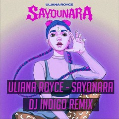 ULIANA ROYCE - SAYOUNARA ( DJ INDIGO Remix)
