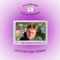LITT.CAST 024 - renso [loveisthetruth Podcast Treasures]
