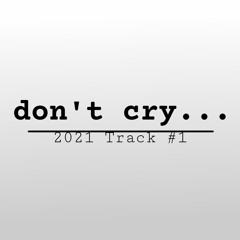 Don't Cry...