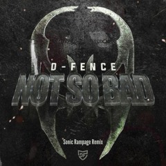 D-Fence - Not So Bad (Sonic Rampage Remix)