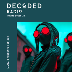 Decoded Radio Ep 020 - Mayte Guest Mix