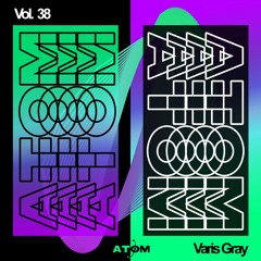 Atom Trance Vol. 38 | Varis Gray