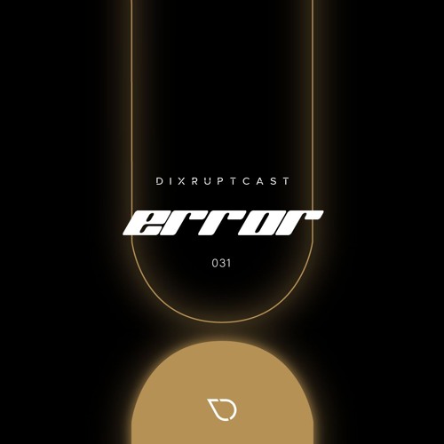 DIXRUPTCAST 031 | ERROR