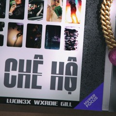 CHÊ HỘ remake - Wxrdie, @GillOfficial & @Lucin3x