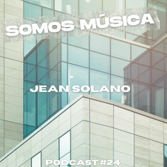 Somos Música Podcast #024 - Jean Solano