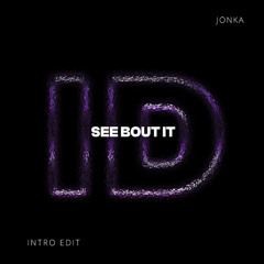 See Bout It (Jonka Intro Open Format Rmk Edit)
