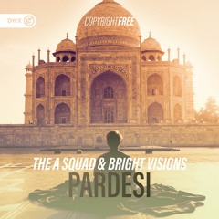 The A Squad & Bright Visions - Pardesi (DWX Copyright Free)