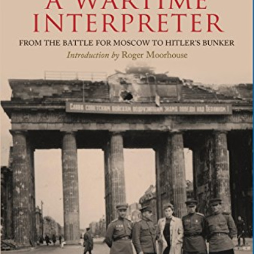 free EPUB 📘 Memoirs of a Wartime Interpreter: From the Battle for Moscow to Hitler's