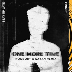 Finnet & Stay Up Late - One More Time (Noobody & DAKAN Remix)