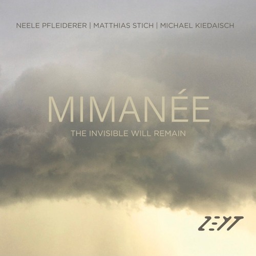 MIMANÉE - Neele Pfleiderer, Matthias Stich,  Michael Kiedaisch - The Invisible Will Remain