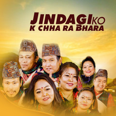 Jindagiko K Chha Ra Bhara (feat. Suresh Rana Magar, NIRU SHREES MAGAR, Sanju Thapa Magar, Pabitra  Sartungi Magar & Tilak Basnet)