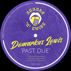 DEMARKUS LEWIS - Past Due [BNT001] Bubble N Twist Rec / 19th March 2020
