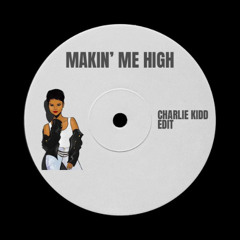 Makin' Me High - Charlie Kidd edit