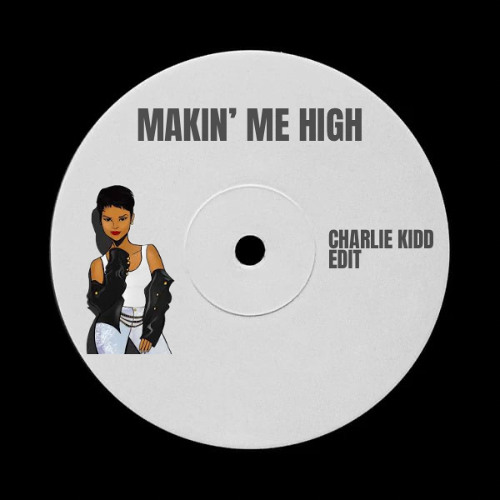 Makin' Me High - Charlie Kidd edit