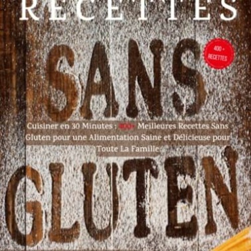 [Télécharger en format epub] Recettes Sans Gluten: Cuisiner en 30 Minutes : 400+ Meilleures Recett