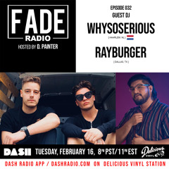 FADE Radio ep. 032 ft. WHYSOSERIOUS & Rayburger
