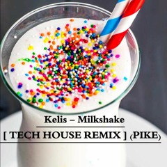 Kelis - Milkshake [ TECH HOUSE REMIX ] (PIKE)