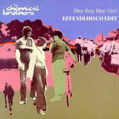 The Chemical Borthers: Hey boy, Hey girl (Effendi disco edit)