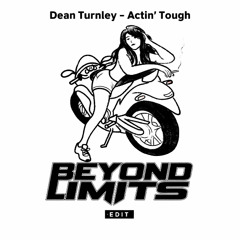 Dean Turnley - Actin' Tough (Beyond Limits Edit)