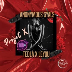 Projet X - Anomymous Gyals Feat TedLa Leyou 🔞 (Prod By Deejay Guyguy)