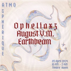 Atmosphérique Presents: Earthbeam, august V.M. + Opheliaxz - 4/5/24