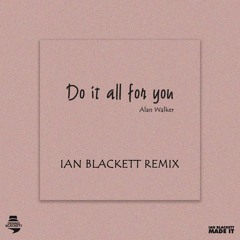 Alan Walker -Do It All For You (Ian Blackett Remix)