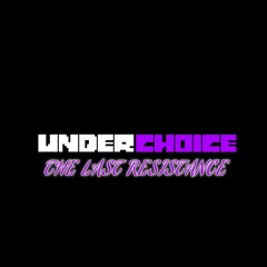 [Underchoice]- 最后的反抗 The Last Resistance