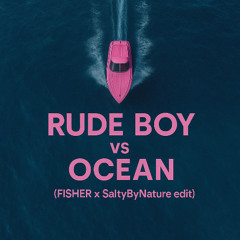 Rude Boy vs Ocean (FISHER x SaltyByNature Edit) - Extended