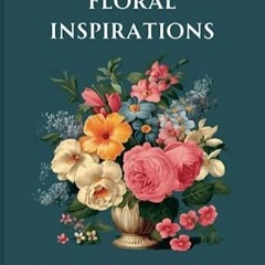 🍚PDF <eBook> Floral inspirations – An aesthetically pleasing coloring book with 50  🍚