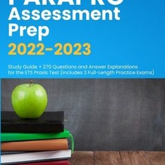 (Download) ParaPro Assessment Prep 2022-2023: Study Guide + 270 Questions and Answer Explanations fo