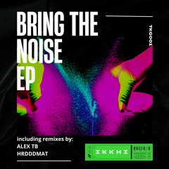 IKKHI - Bring The Noise (Original Mix)