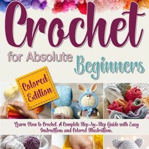 Learn How To Crochet: A Complete Guide For Absolute Beginners