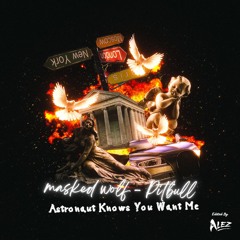 Astronaut Know You Want Me (Alez Mashup Edit)