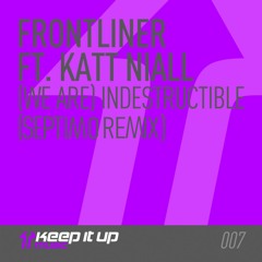 Frontliner Ft.  Katt Niall - (We Are) Indestructible (Septimo Remix)