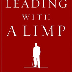 [Free] KINDLE 💓 Leading with a Limp: Take Full Advantage of Your Most Powerful Weakn