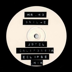 Mr. Ho - Bail-E (Jotel California Eclipse Mix)