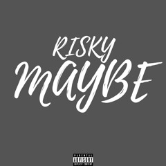 Risky - Maybe
