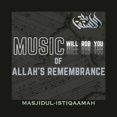 Music Will Rob You of Allah's Remembrance - Jumu'ah Khutbah