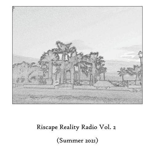 Riscape Reality Radio Vol. 2 (Summer 2021)