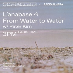 PETER KIRN // L'anabase - Ep. 9  ٠٩ [FROM WATER TO WATER] @ Lyl Radio