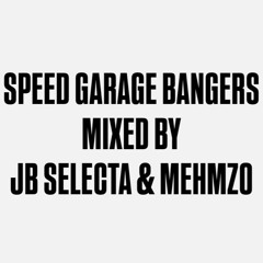 SPEED GARAGE BANGERS MIXED BY JB SELECTA & MEHMZO